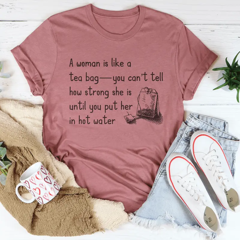A Women Is Like A Tea Bag Tee